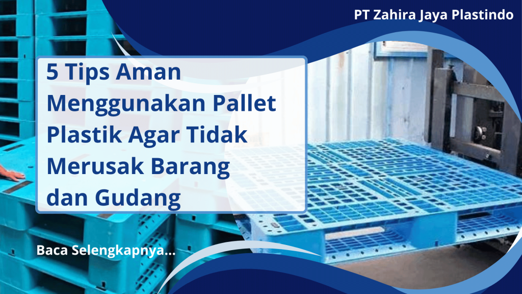 5 Tips Aman Menggunakan Pallet Plastik Agar Tidak Merusak Barang dan Gudang