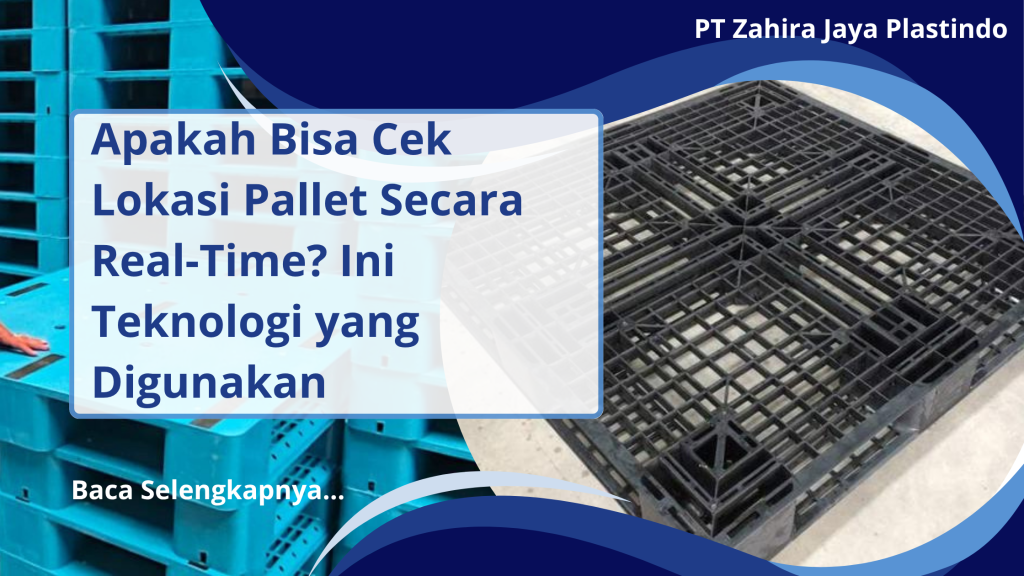 Apakah Bisa Cek Lokasi Pallet Secara Real-Time_ Ini Teknologi yang Digunakan
