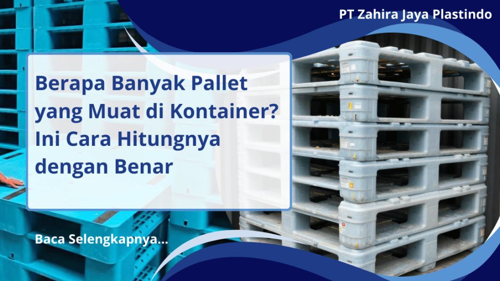 Berapa Banyak Pallet yang Muat di Kontainer? Ini Cara Hitungnya dengan Benar