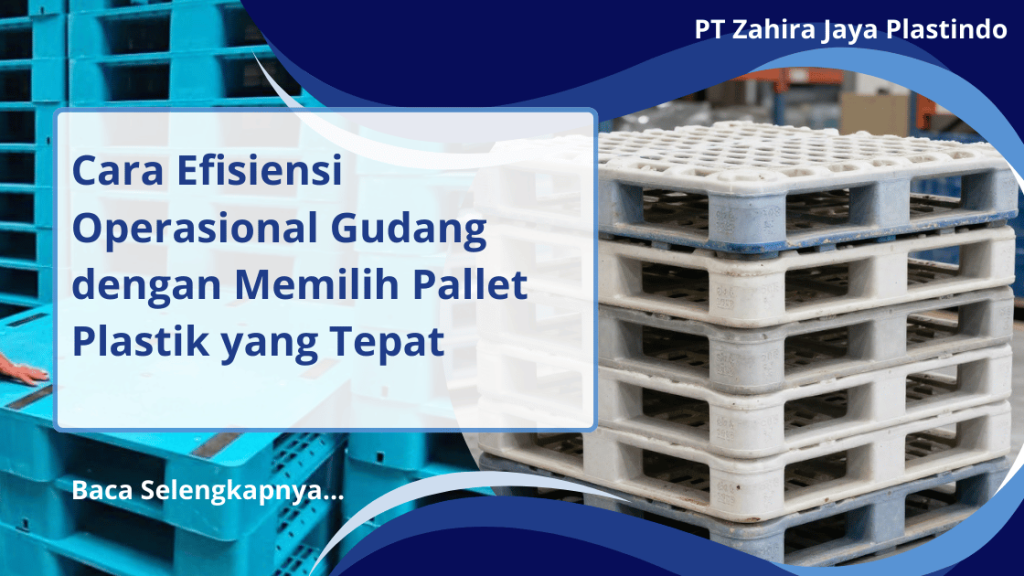 Cara Efisiensi Operasional Gudang dengan Memilih Pallet Plastik yang Tepat