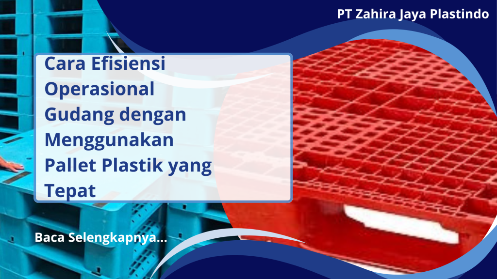 Cara Efisiensi Operasional Gudang dengan Menggunakan Pallet Plastik yang Tepat