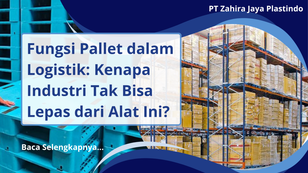Fungsi Pallet dalam Logistik_ Kenapa Industri Tak Bisa Lepas dari Alat Ini