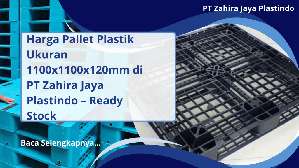 Harga Pallet Plastik Ukuran 1100x1100x120mm di PT Zahira Jaya Plastindo – Ready Stock