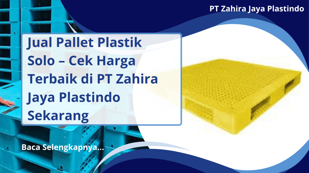 Jual Pallet Plastik Solo – Cek Harga Terbaik di PT Zahira Jaya Plastindo Sekarang