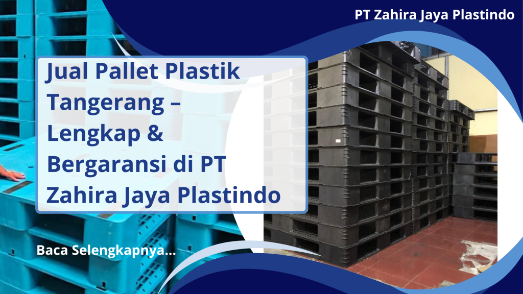 Jual Pallet Plastik Tangerang – Lengkap & Bergaransi di PT Zahira Jaya Plastindo