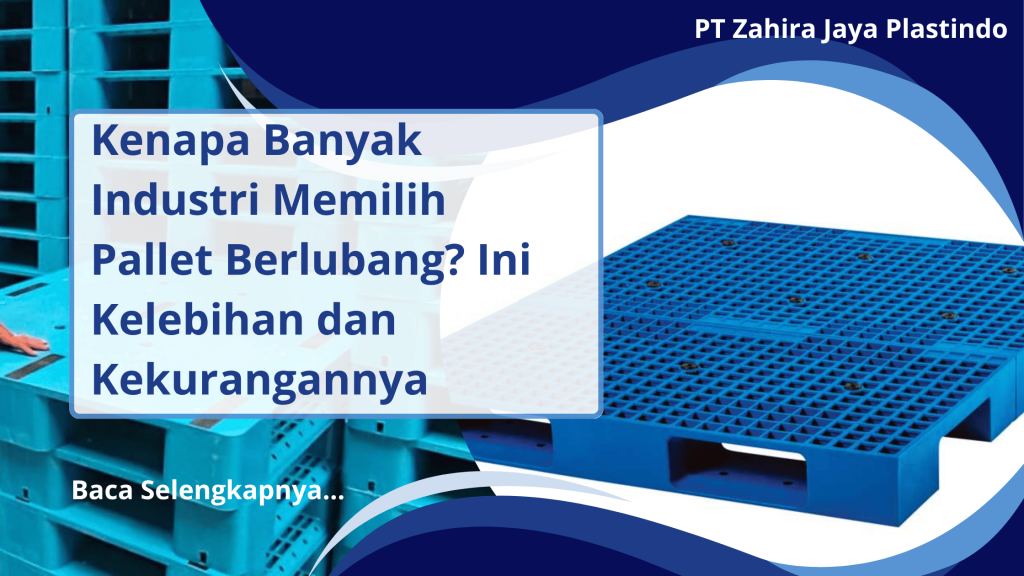 Kenapa Banyak Industri Memilih Pallet Berlubang_ Ini Kelebihan dan Kekurangannya