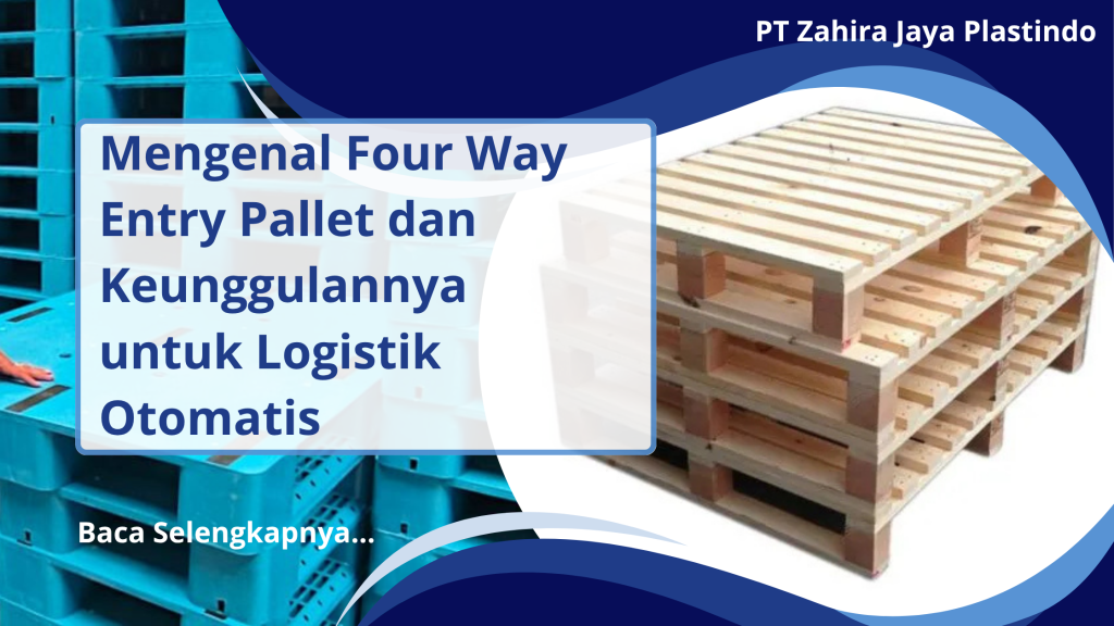 Mengenal Four Way Entry Pallet dan Keunggulannya untuk Logistik Otomatis