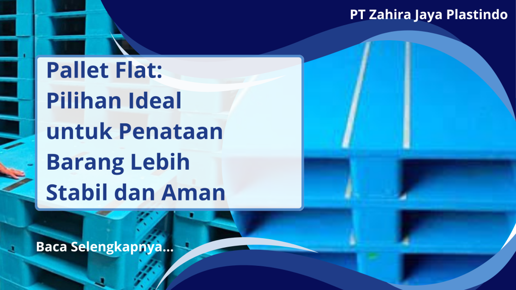 Pallet Flat_ Pilihan Ideal untuk Penataan Barang Lebih Stabil dan Aman