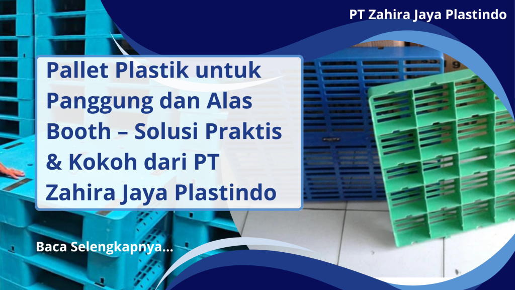 Pallet Plastik untuk Panggung dan Alas Booth – Solusi Praktis & Kokoh dari PT Zahira Jaya Plastindo