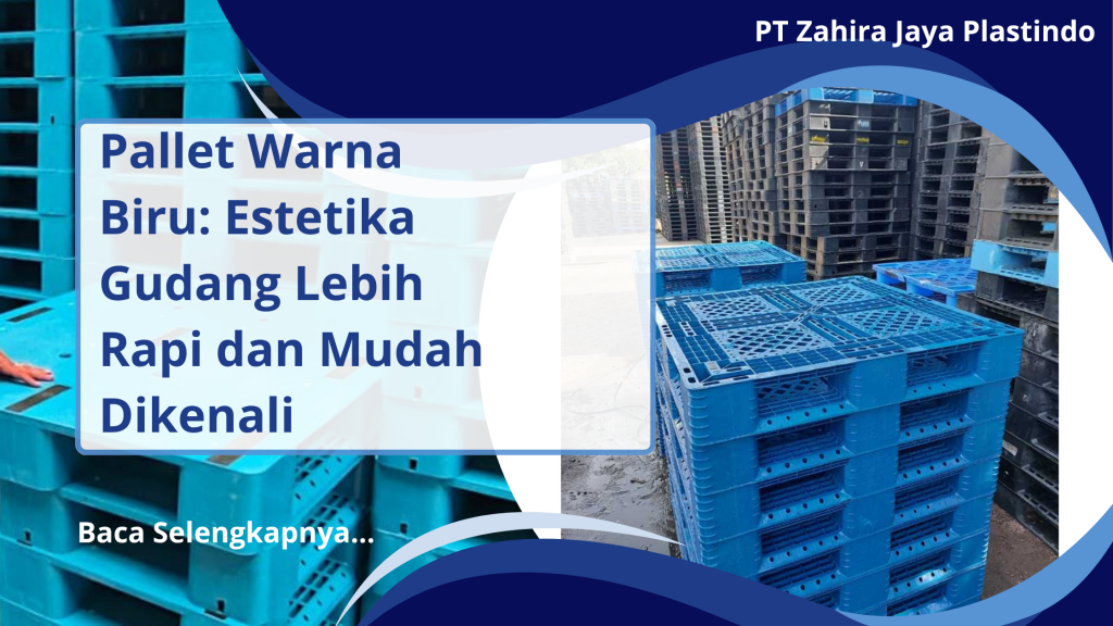 Pallet Warna Biru_ Estetika Gudang Lebih Rapi dan Mudah Dikenali
