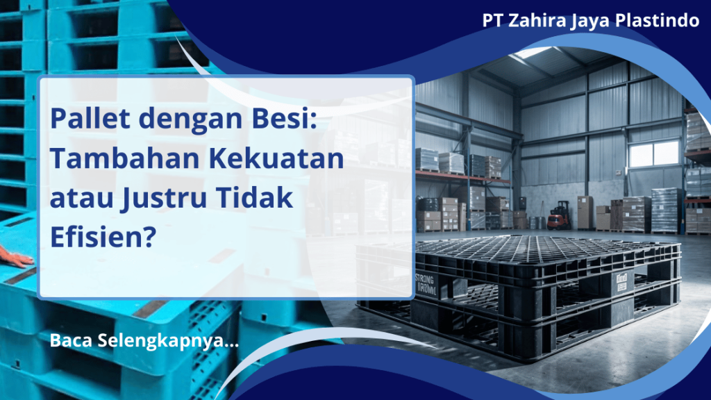 Pallet dengan Besi: Tambahan Kekuatan atau Justru Tidak Efisien?