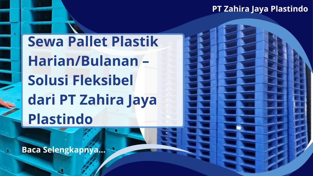 Sewa Pallet Plastik Harian_Bulanan – Solusi Fleksibel dari PT Zahira Jaya Plastindo