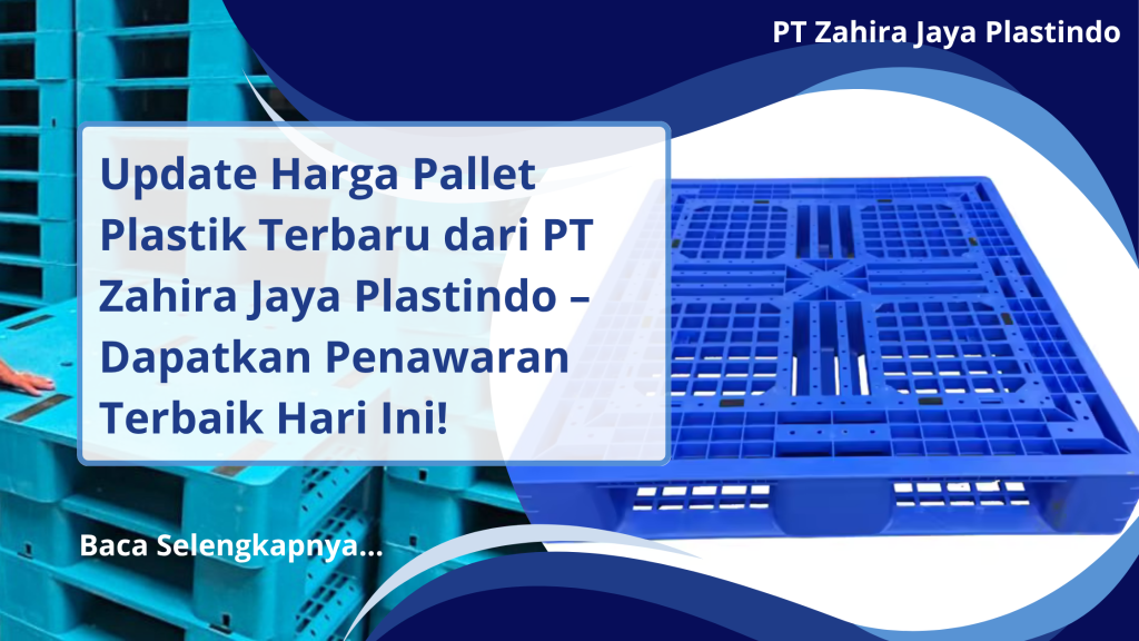 Update Harga Pallet Plastik Terbaru dari PT Zahira Jaya Plastindo – Dapatkan Penawaran Terbaik Hari Ini!