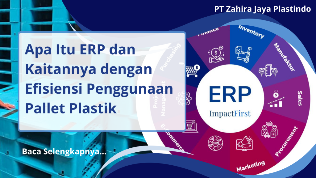 Apa Itu ERP dan Kaitannya dengan Efisiensi Penggunaan Pallet Plastik