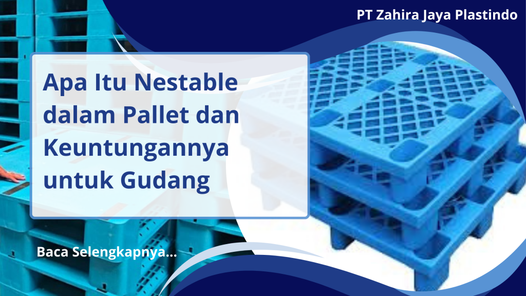 Apa Itu Nestable dalam Pallet dan Keuntungannya untuk Gudang