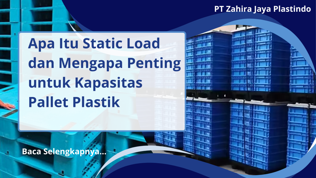 Apa Itu Static Load dan Mengapa Penting untuk Kapasitas Pallet Plastik