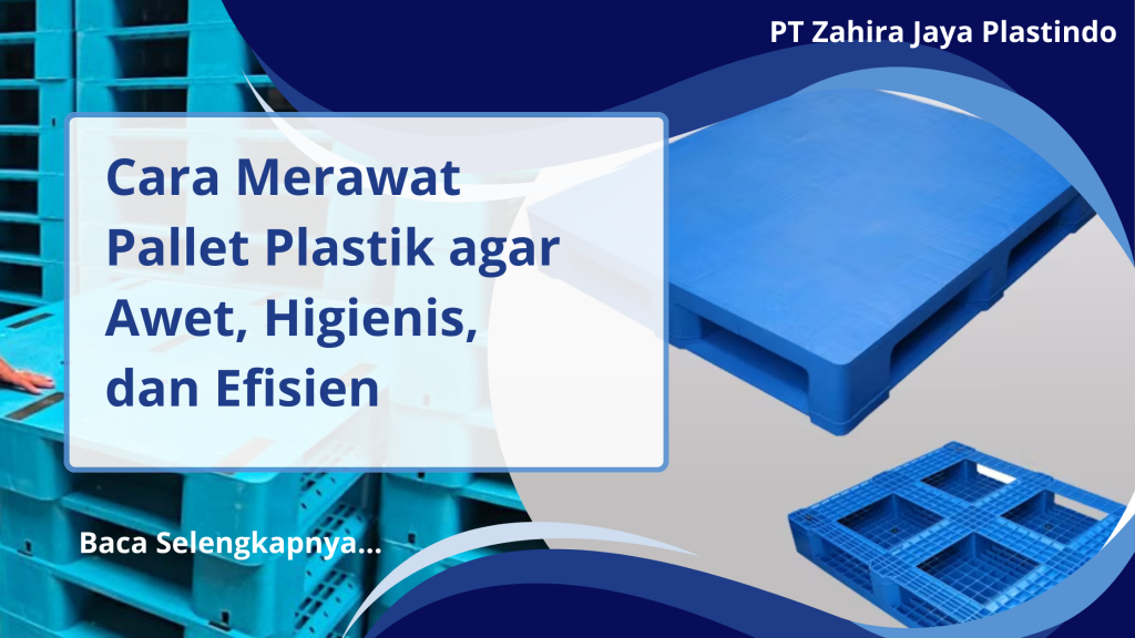 Cara Merawat Pallet Plastik agar Awet, Higienis, dan Efisien