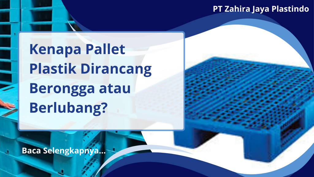 Kenapa Pallet Plastik Dirancang Berongga atau Berlubang