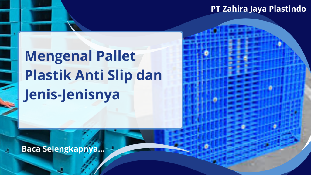 Mengenal Pallet Plastik Anti Slip dan Jenis-Jenisnya