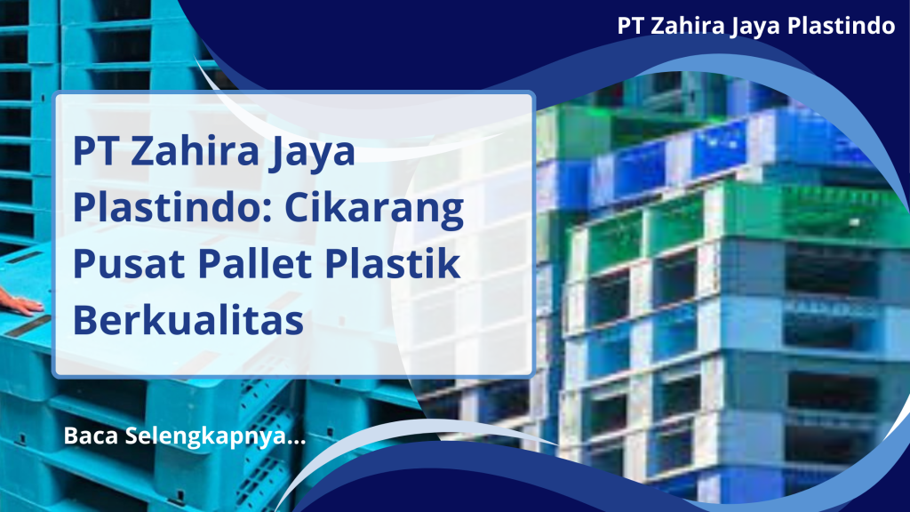 PT Zahira Jaya Plastindo_ Cikarang Pusat Pallet Plastik Berkualitas