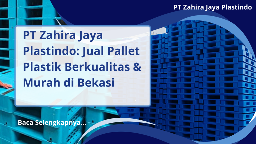 PT Zahira Jaya Plastindo_ Jual Pallet Plastik Berkualitas & Murah di Bekasi