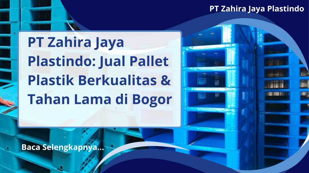 PT Zahira Jaya Plastindo_ Jual Pallet Plastik Berkualitas & Tahan Lama di Bogor