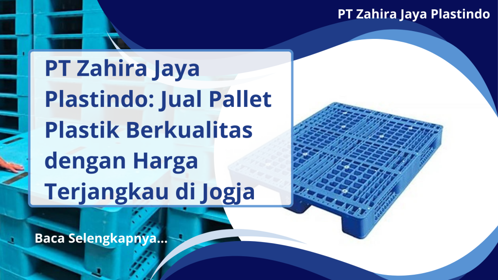 PT Zahira Jaya Plastindo_ Jual Pallet Plastik Berkualitas dengan Harga Terjangkau di Jogja
