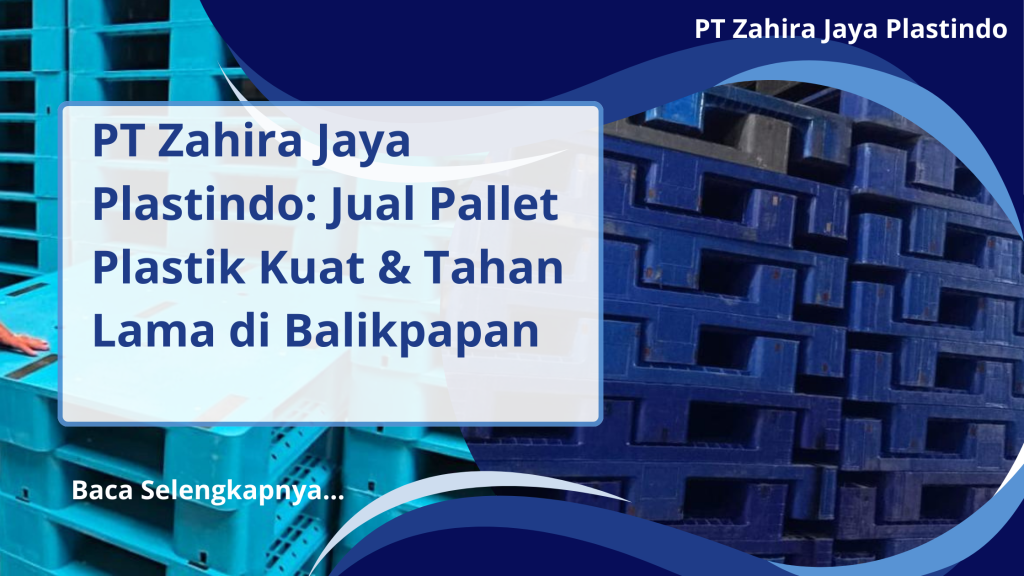 PT Zahira Jaya Plastindo_ Jual Pallet Plastik Kuat & Tahan Lama di Balikpapan