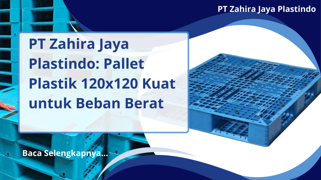 PT Zahira Jaya Plastindo_ Pallet Plastik 120x120 Kuat untuk Beban Berat