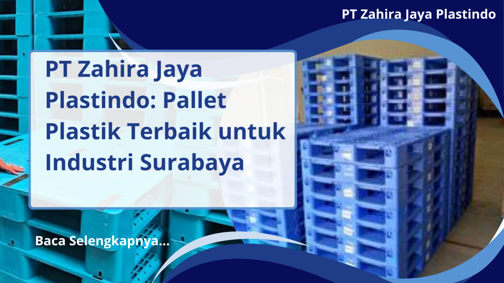 PT Zahira Jaya Plastindo_ Pallet Plastik Terbaik untuk Industri Surabaya