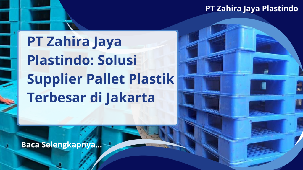 PT Zahira Jaya Plastindo_ Solusi Supplier Pallet Plastik Terbesar di Jakarta