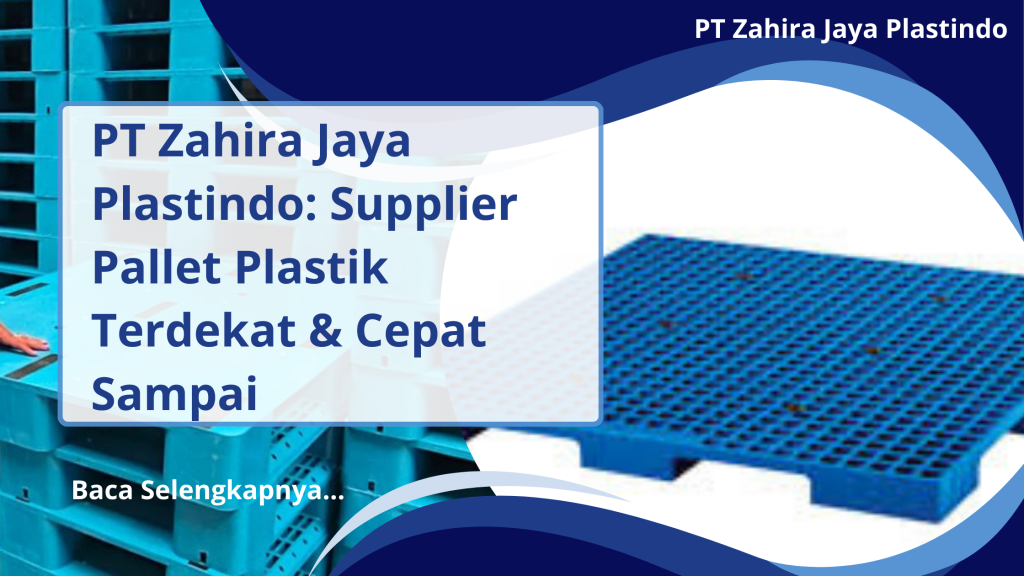 PT Zahira Jaya Plastindo_ Supplier Pallet Plastik Terdekat & Cepat Sampai