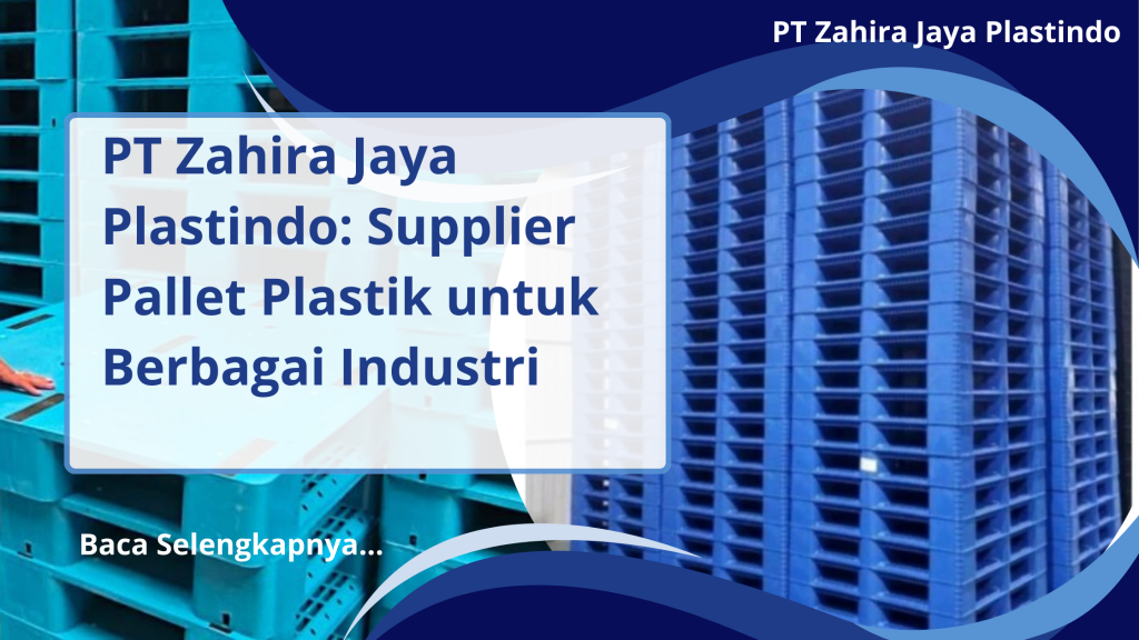 PT Zahira Jaya Plastindo_ Supplier Pallet Plastik untuk Berbagai Industri