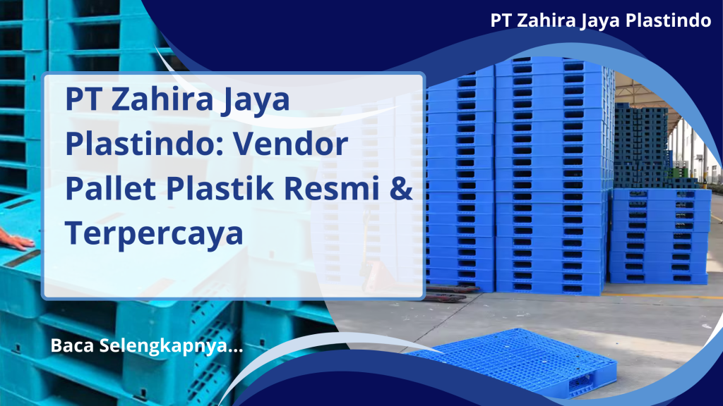 PT Zahira Jaya Plastindo_ Vendor Pallet Plastik Resmi & Terpercaya