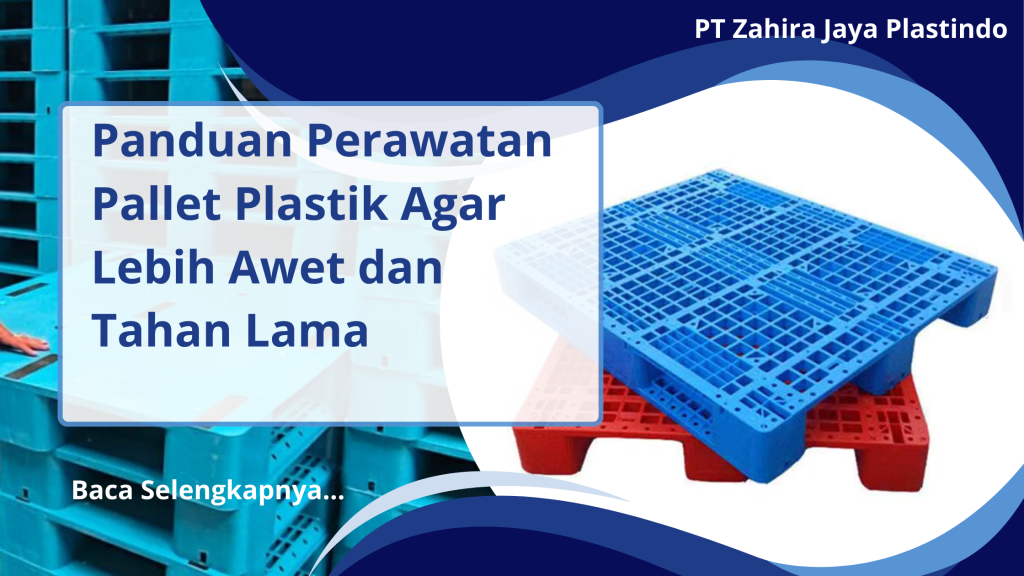 Panduan Perawatan Pallet Plastik Agar Lebih Awet dan Tahan Lama