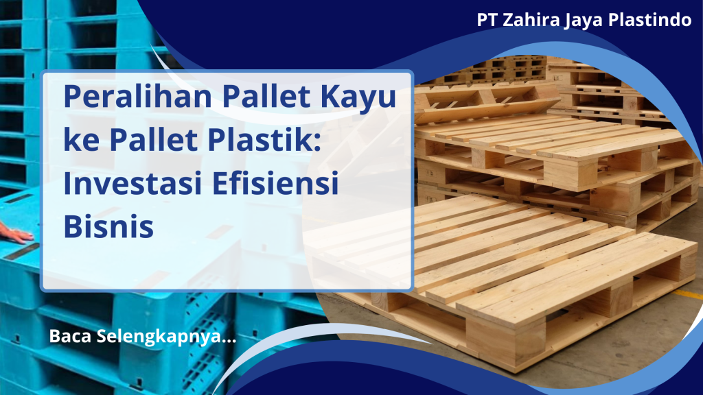 Peralihan Pallet Kayu ke Pallet Plastik_ Investasi Efisiensi Bisnis