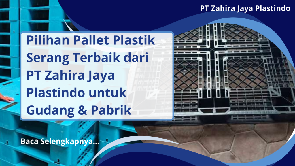Pilihan Pallet Plastik Serang Terbaik dari PT Zahira Jaya Plastindo untuk Gudang & Pabrik