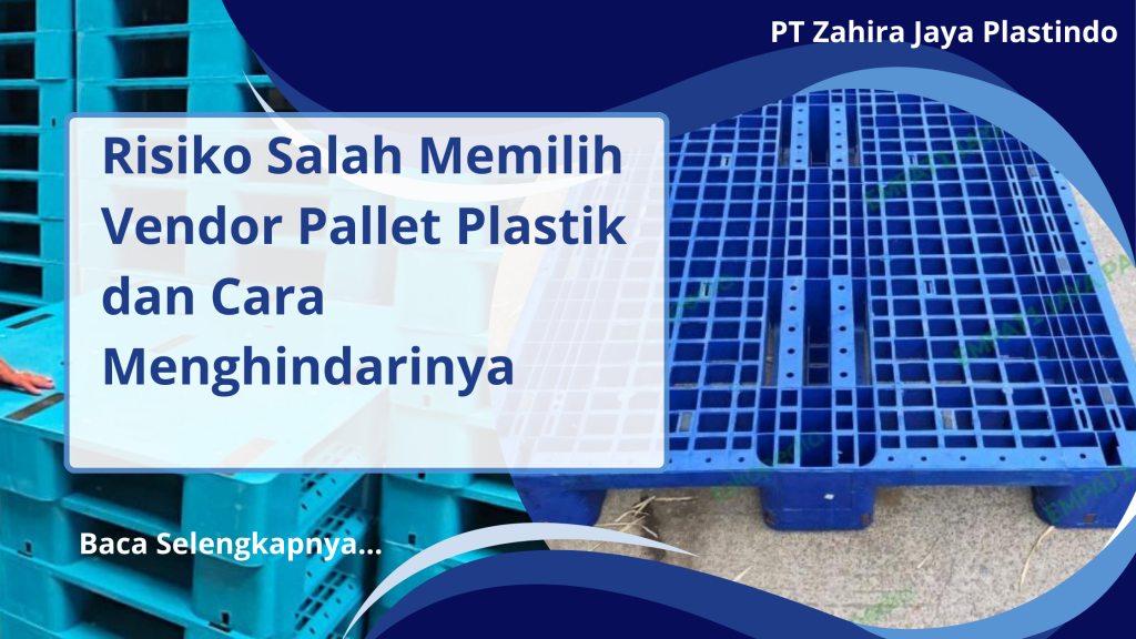 Risiko Salah Memilih Vendor Pallet Plastik dan Cara Menghindarinya