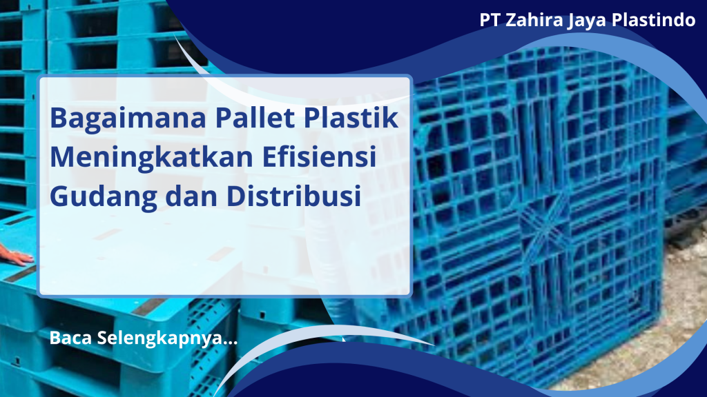 Bagaimana Pallet Plastik Meningkatkan Efisiensi Gudang dan Distribusi