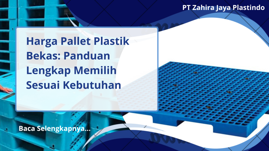 Harga Pallet Plastik Bekas_ Panduan Lengkap Memilih Sesuai Kebutuhan