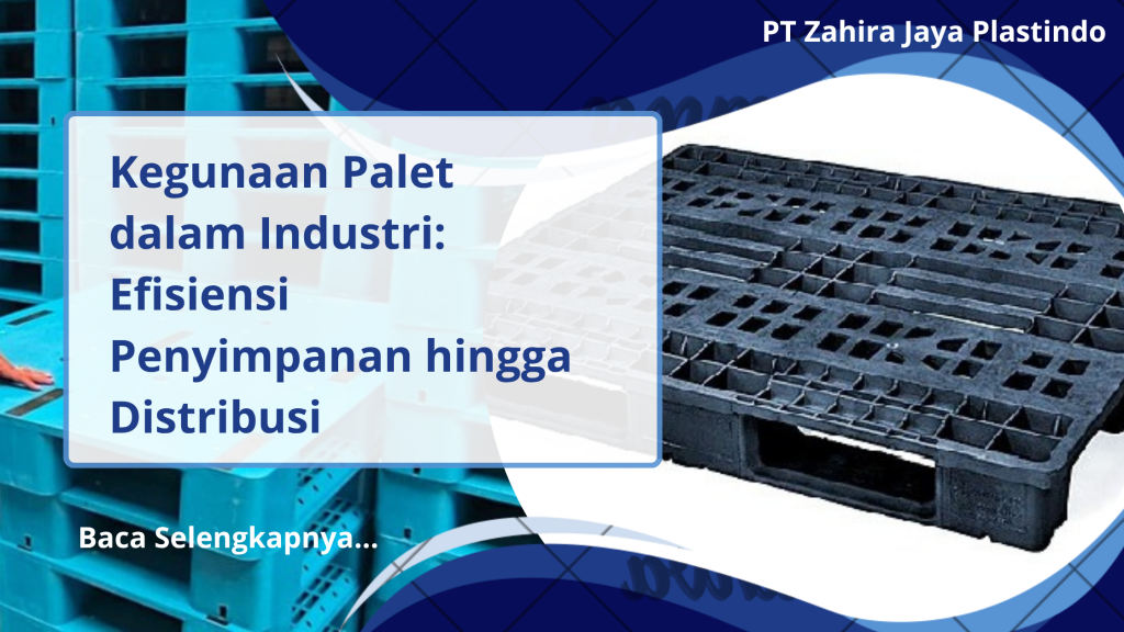 Kegunaan Palet dalam Industri: Efisiensi Penyimpanan hingga Distribusi
