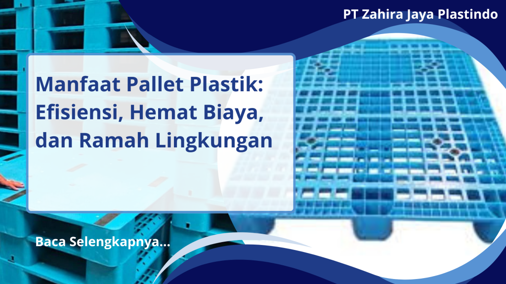 Manfaat Pallet Plastik: Efisiensi, Hemat Biaya, dan Ramah Lingkungan