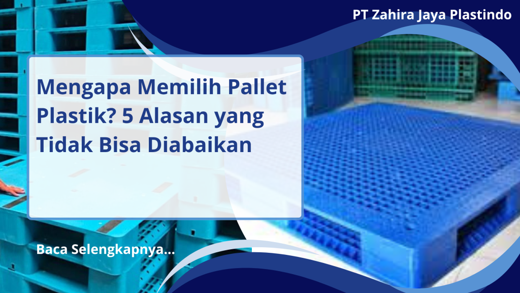 Mengapa Memilih Pallet Plastik? 5 Alasan yang Tidak Bisa Diabaikan