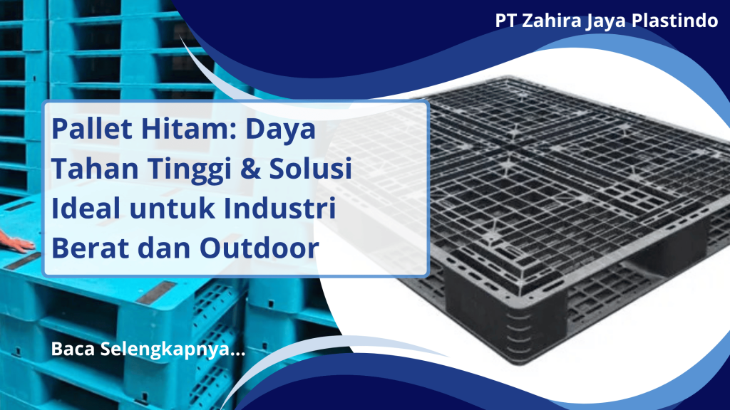 Pallet Hitam Daya Tahan Tinggi & Solusi Ideal untuk Industri Berat dan Outdoor