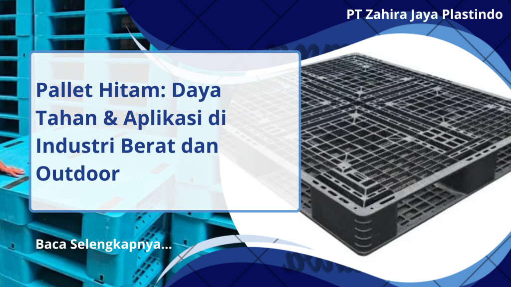 Pallet Hitam: Daya Tahan & Aplikasi di Industri Berat dan Outdoor