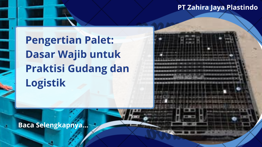 Pengertian Palet: Dasar Wajib untuk Praktisi Gudang dan Logistik