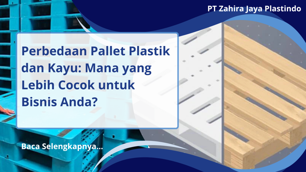 Perbedaan Pallet Plastik dan Kayu: Mana yang Lebih Cocok untuk Bisnis Anda?