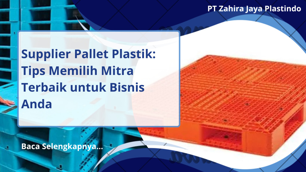 Supplier Pallet Plastik: Tips Memilih Mitra Terbaik untuk Bisnis Anda