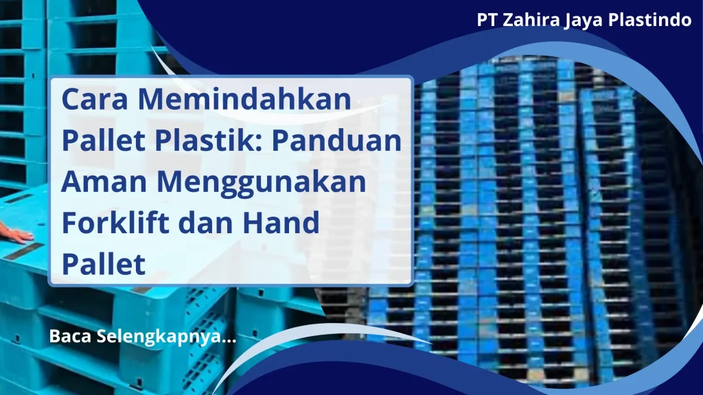 Cara Memindahkan Pallet Plastik: Panduan Aman Menggunakan Forklift dan Hand Pallet