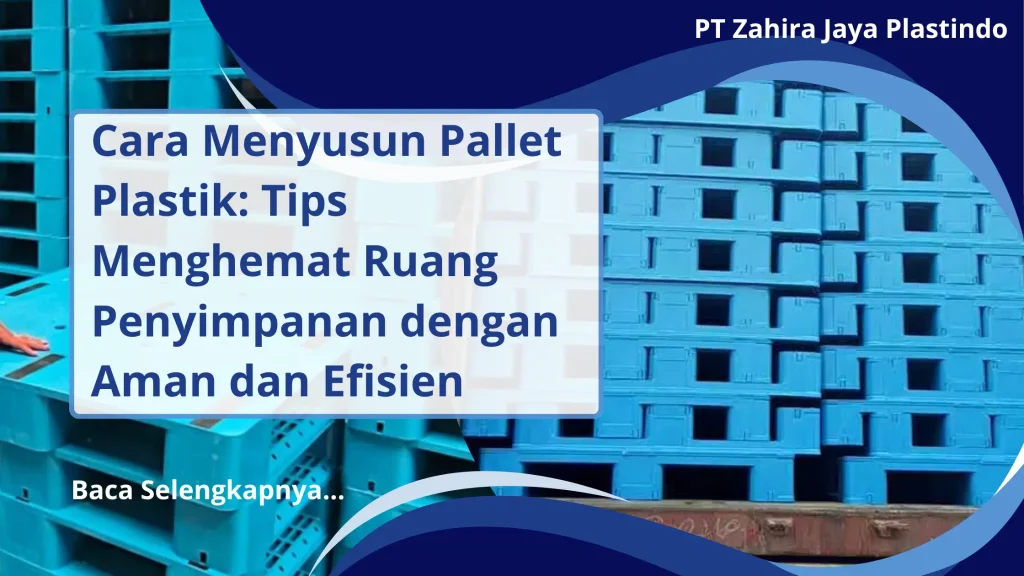 Cara Menyusun Pallet Plastik: Tips Menghemat Ruang Penyimpanan dengan Aman dan Efisien
